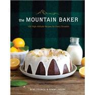 The Mountain Baker 100 High-Altitude Recipes for Every Occasion
