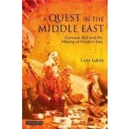 A Quest in the Middle East Gertrude Bell and the Making of Modern Iraq