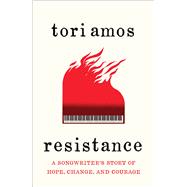 Resistance A Songwriter's Story of Hope, Change, and Courage