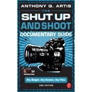 The Shut Up and Shoot Documentary Guide: A Down & Dirty DV Production