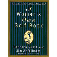 A Woman's Own Golf Book; Simple Lessons for a Lifetime of Great Golf