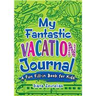 My Fantastic Vacation Journal A Fun Fill-in Book for Kids