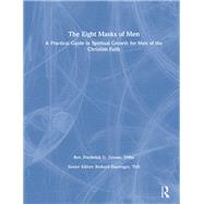 The Eight Masks of Men: A Practical Guide in Spiritual Growth for Men of the Christian Faith