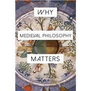 Why Medieval Philosophy Matters