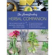 The Homesteader's Herbal Companion The Ultimate Guide to Growing, Preserving, and Using Herbs