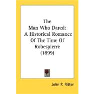 Man Who Dared : A Historical Romance of the Time of Robespierre (1899)