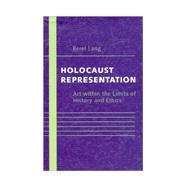 Holocaust Representation : Art Within the Limits of History and Ethics