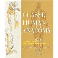 Classic Human Anatomy : The Artist's Guide to Form, Function, and Movement