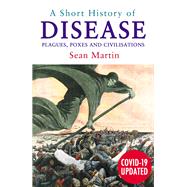 A Short History of Disease Plagues, Poxes and Civilisations