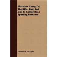 Flirtation Camp, Or, The Rifle, Rod, And Gun In California: A Sporting Romance