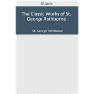 The Classic Works of St. George Rathborne