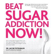 Beat Sugar Addiction Now! The Cutting-Edge Program That Cures Your Type of Sugar Addiction and Puts You on the Road to Feeling Great - and Losing Weight!