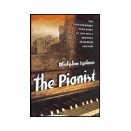 The Pianist The Extraordinary True Story of One Man's Survival in Warsaw, 1939-1945