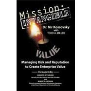 Mission: Intangible: Managing Risk and Reputation to Create Enterprise Value