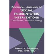 A Bioethical Analysis of Sexual Reorientation Interventions: The Ethics of Conversion Therapy