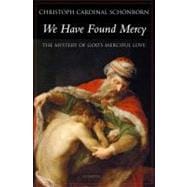We Have Found Mercy The Mystery of God's Merciful Love