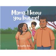 Mama, I Know You Love Me!