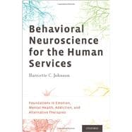 Behavioral Neuroscience for the Human Services Foundations in Emotion, Mental Health, Addiction, and Alternative Therapies