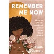 Remember Me Now A Journey Back to Myself and a Love Letter to Black Women