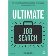 Ultimate Job Search: The Definitive Guide to Networking, Interviews and Follow-up Strategies