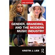 Gender, Branding, and the Modern Music Industry: The Social Construction of Female Popular Music Stars