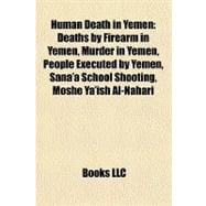 Human Death in Yemen : Deaths by Firearm in Yemen, Murder in Yemen, People Executed by Yemen, Sana'a School Shooting, Moshe Ya'ish Al-Nahari