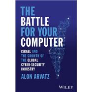 The Battle for Your Computer Israel and the Growth of the Global Cyber-Security Industry
