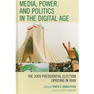 Media, Power, and Politics in the Digital Age The 2009 Presidential Election Uprising in Iran