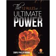 The 12 Rules of Ultimate Power