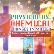 Physical vs. Chemical Changes in Matter | Understanding Chemical Properties of Matter | Grade 6-8 Physical Science