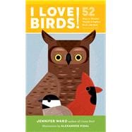 I Love Birds! 52 Ways to Wonder, Wander, and Explore Birds with Kids