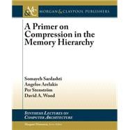 A Primer on Compression in the Memory Hierarchy