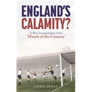 England's Calamity? A New Interpretation of the 'Match of the Century'