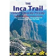 Inca Trail, Cusco and Machu Picchu, 4th : Includes Santa Teresa Trek, Choquequirao Trek, Vilcabamba Trail and Lima City Guide