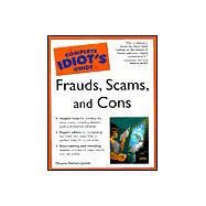 Complete Idiot's Guide to Frauds, Scams, and Cons