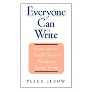 Everyone Can Write Essays toward a Hopeful Theory of Writing and Teaching Writing