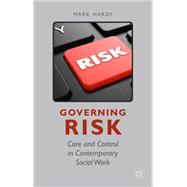 Governing Risk Care and Control in Contemporary Social Work