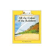 All the Colors of the Rainbow (Rookie Read-About Science: Physical Science: Previous Editions)
