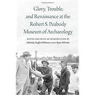 Glory, Trouble, and Renaissance at the Robert S. Peabody Museum of Archaeology
