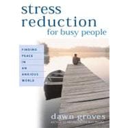 Stress Reduction for Busy People Finding Peace in an Anxious World
