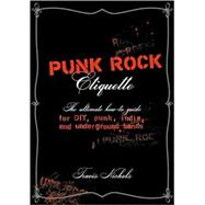 Punk Rock Etiquette The Ultimate How-to Guide for DIY, Punk, Indie, and Underground Bands