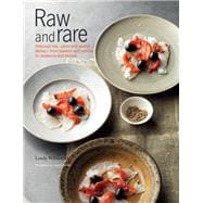 Raw and Rare Delicious raw, lightly cured and seared dishes - from sashimi and ceviche to carpaccio and tartare