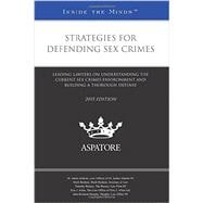 Strategies for Defending Sex Crimes, 2015: Leading Lawyers on Understanding the Current Sex Crimes Environment and Building a Thorough Defense
