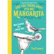 Are You There God? It's Me, Margarita More Cocktails with a Literary Twist