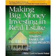 Making Big Money Investing in Real Estate; Without Tenants, Banks, or Rehab Projects