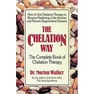 Chelation Way : The Complete Book of Chelation Therapy