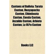 Cantons of Bolivi : Tarata Canton, Huayapacha Canton, Chimboata Canton, Conda Canton, Anzaldo Canton, Arbieto Canton, la Viña Canton,9781156174159