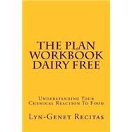 The Plan Workbook - Dairy Free: Understanding Your Chemical Reaction to Food