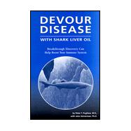 Devour Disease : With Shark Liver Oil