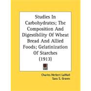 Studies In Carbohydrates; The Composition And Digestibility Of Wheat Bread And Allied Foods; Gelatinization Of Starches